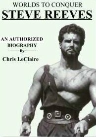 Chris LeClaire: Steve Reeves - Worlds to Conquer